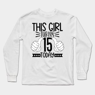 This girl turns 15 today Long Sleeve T-Shirt